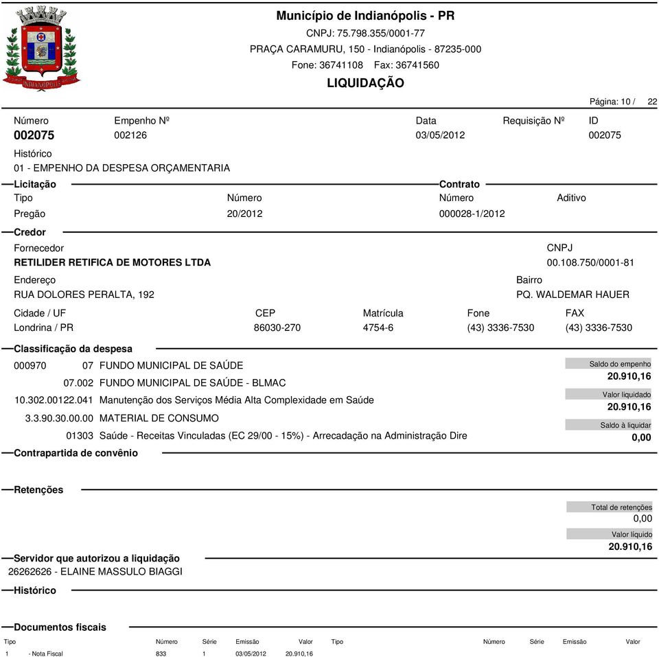 002 FUNDO MUNICIPAL DE SAÚDE - BLMAC 10.302.00122.041 Manutenção dos Serviços Média Alta Complexidade em Saúde 3.3.90.30.00.00 MATERIAL DE CONSUMO 01303 Saúde - Receitas Vinculadas (EC 29/00-15%) - Arrecadação na Administração Dire 20.