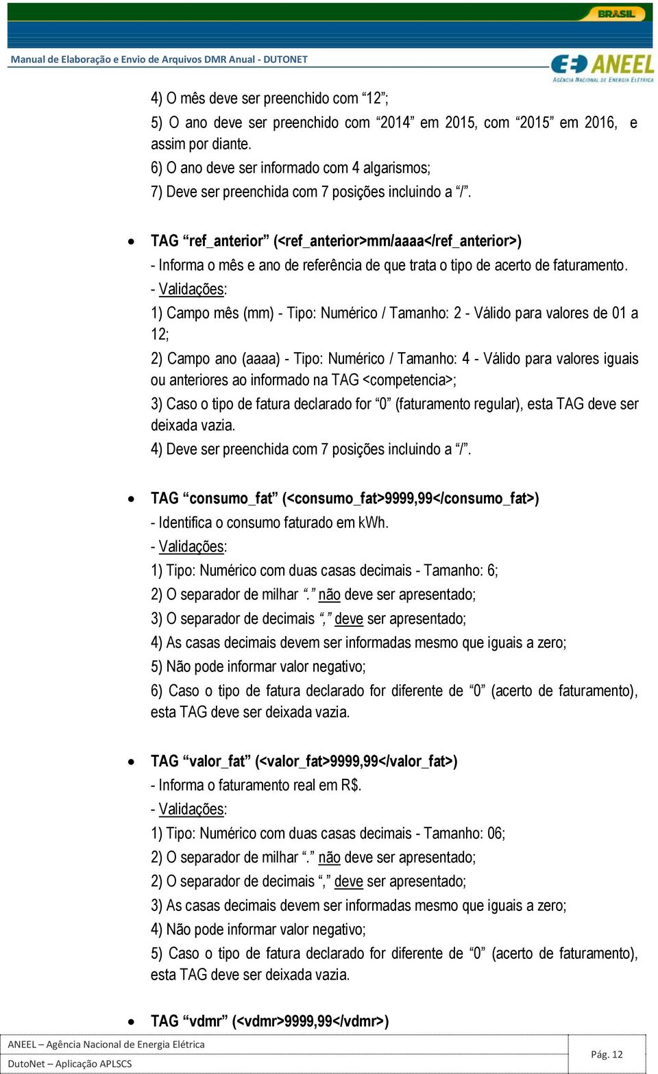 TAG ref_anterior (<ref_anterior>mm/aaaa</ref_anterior>) - Informa o mês e ano de referência de que trata o tipo de acerto de faturamento.