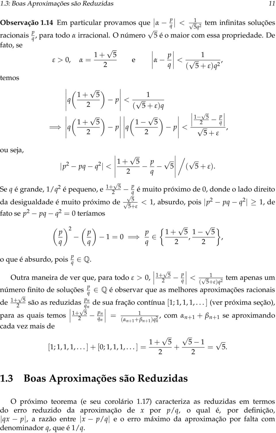 Se é grade, / é peueo, e + 5 da desigualdade é muito próximo de fato se p p = 0 teríamos ( ) p ( ) p o ue é absurdo, pois p Q.