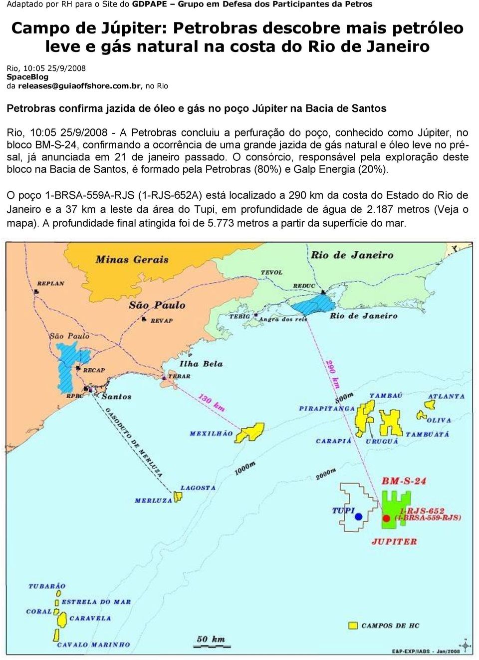 br, no Rio Petrobras confirma jazida de óleo e gás no poço Júpiter na Bacia de Santos Rio, 10:05 25/9/2008 - A Petrobras concluiu a perfuração do poço, conhecido como Júpiter, no bloco BM-S-24,