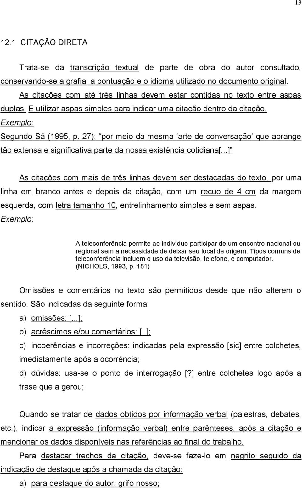 27): por meio da mesma arte de conversação que abrange tão extensa e significativa parte da nossa existência cotidiana[.