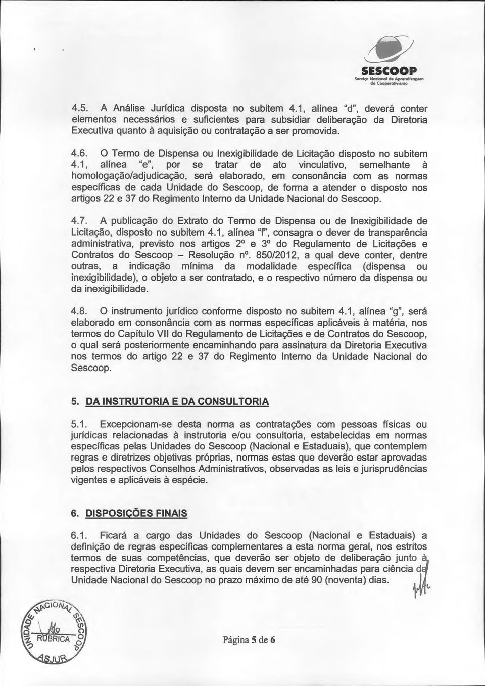 O Termo de Dispensa ou lnexigibilidade de Licitação disposto no subitem 4.