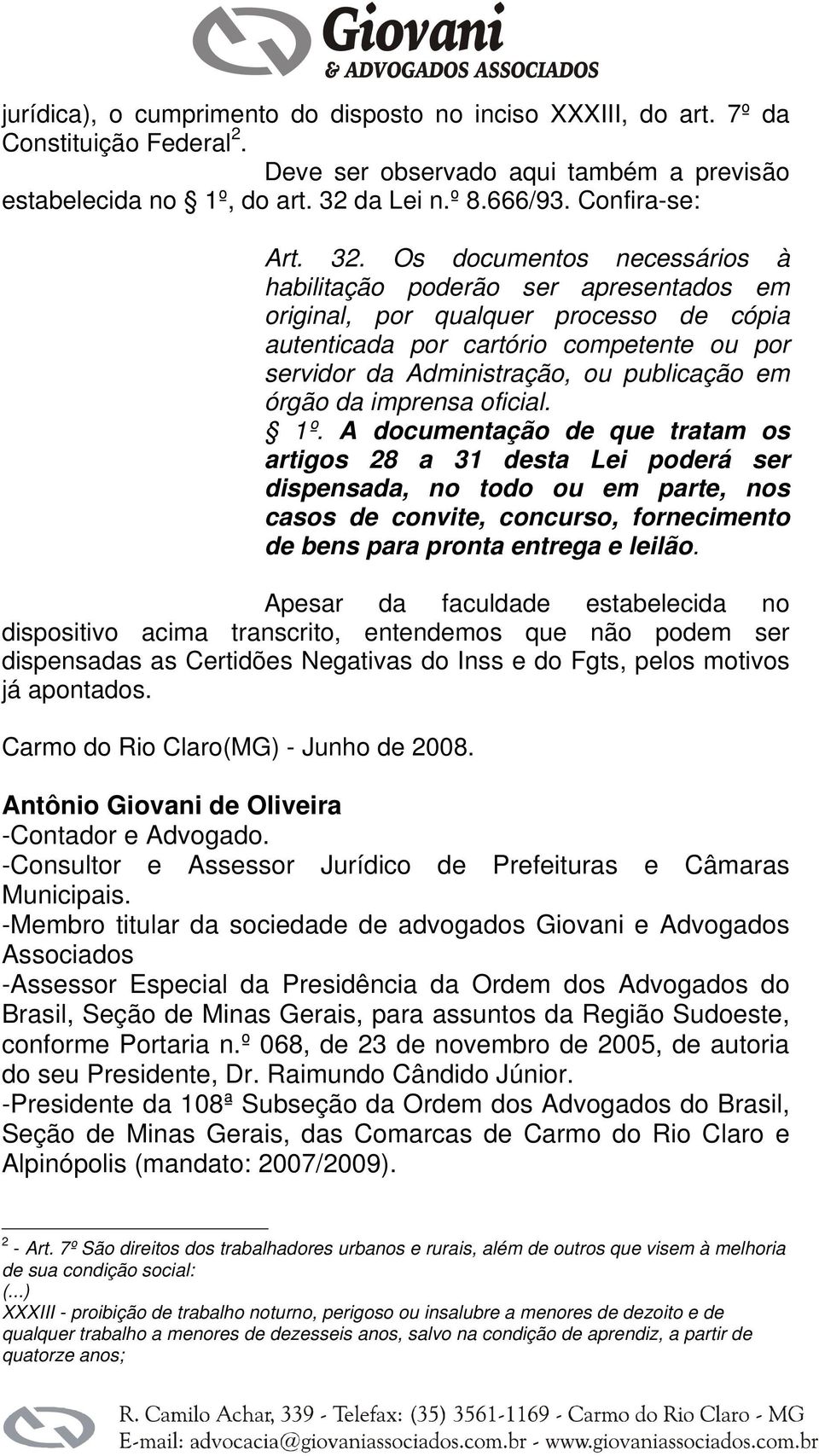 Os documentos necessários à habilitação poderão ser apresentados em original, por qualquer processo de cópia autenticada por cartório competente ou por servidor da Administração, ou publicação em