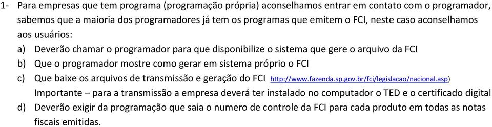 sistema próprio o FCI c) Que baixe os arquivos de transmissão e geração do FCI http://www.fazenda.sp.gov.br/fci/legislacao/nacional.