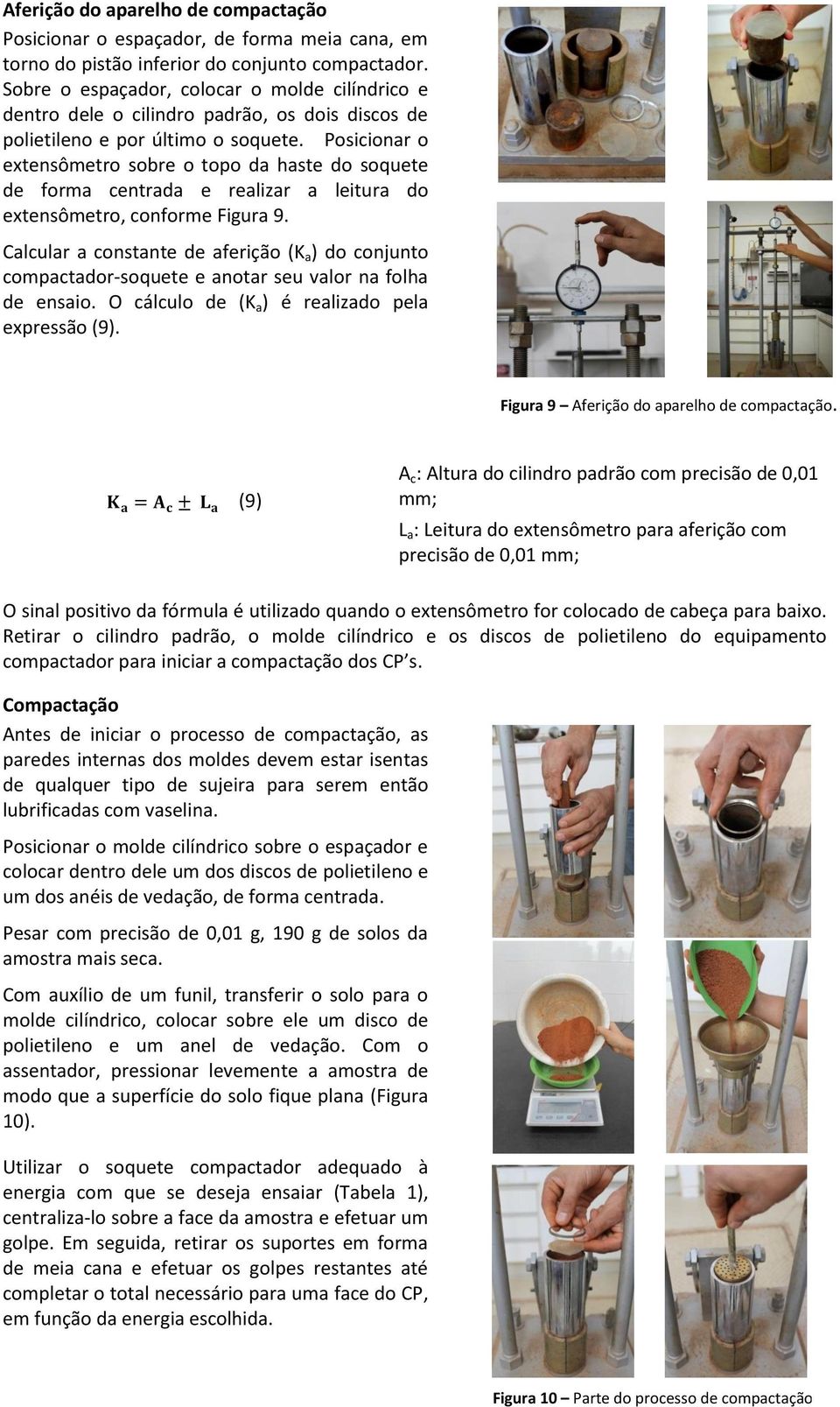 Posicionar o extensômetro sobre o topo da haste do soquete de forma centrada e realizar a leitura do extensômetro, conforme Figura 9.