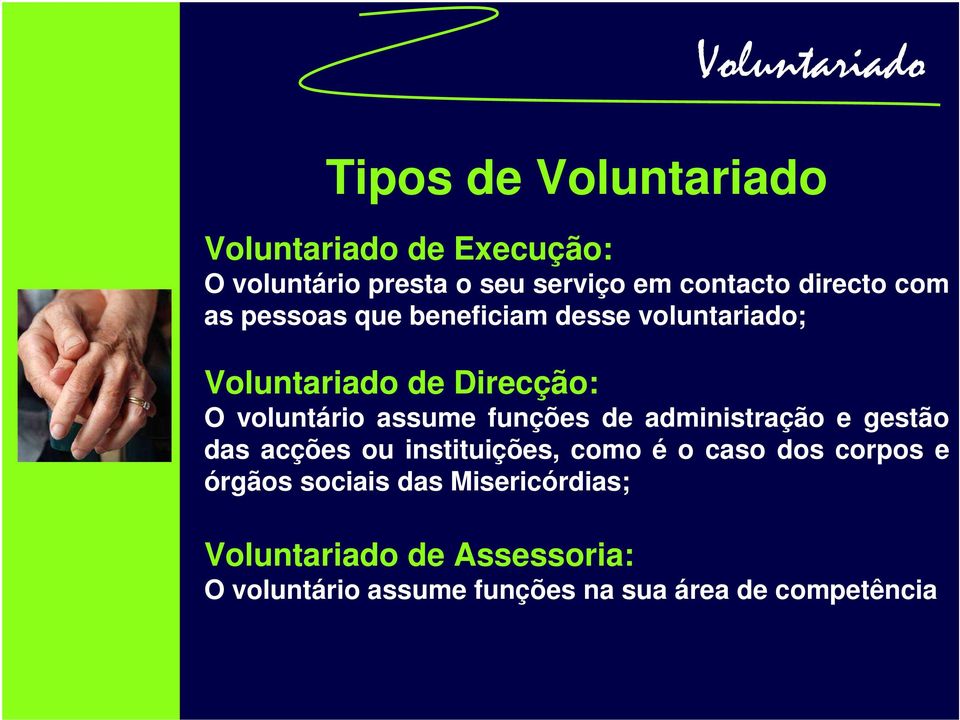 voluntário assume funções de administração e gestão das acções ou instituições, como é o caso dos