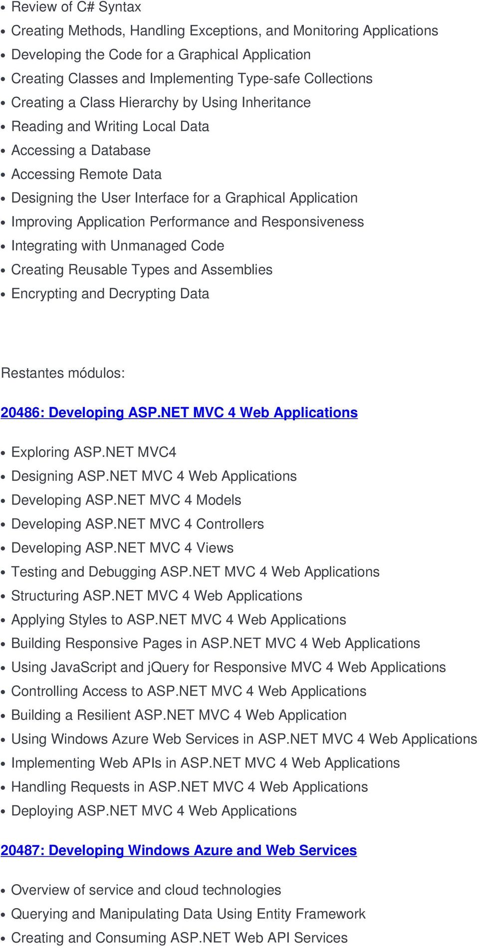 Performance and Responsiveness Integrating with Unmanaged Code Creating Reusable Types and Assemblies Encrypting and Decrypting Data Restantes módulos: 20486: Developing ASP.