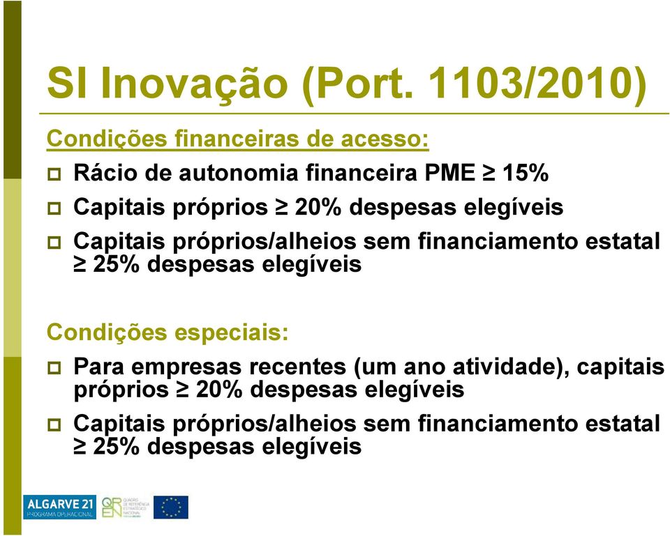 próprios 20% despesas elegíveis Capitais próprios/alheios sem financiamento estatal 25% despesas