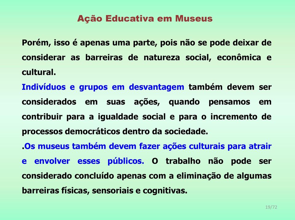 e para o incremento de processos democráticos dentro da sociedade.