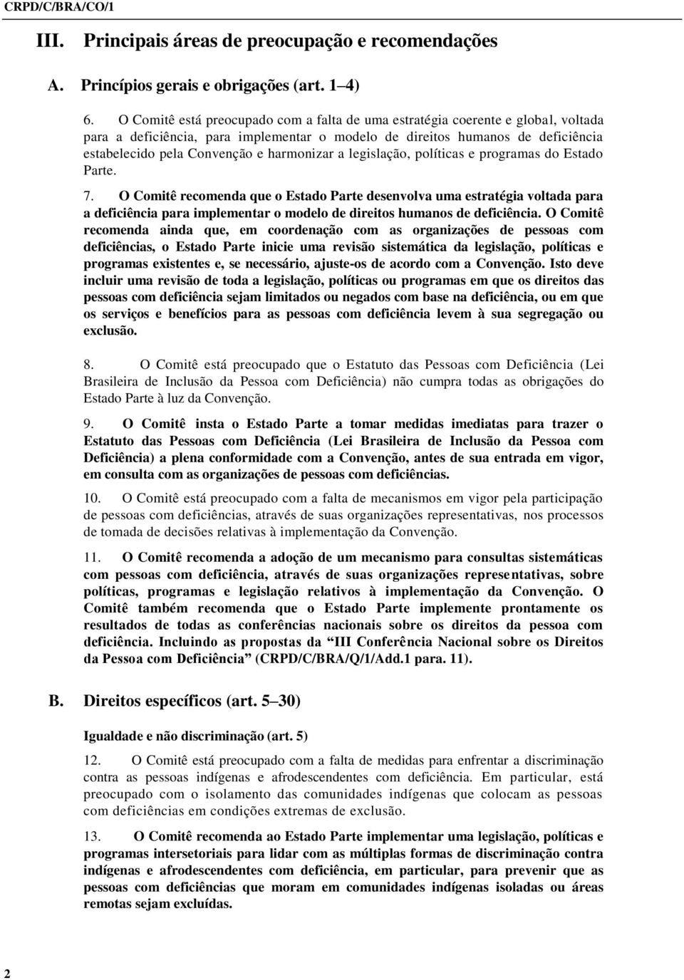 harmonizar a legislação, políticas e programas do Estado Parte. 7.