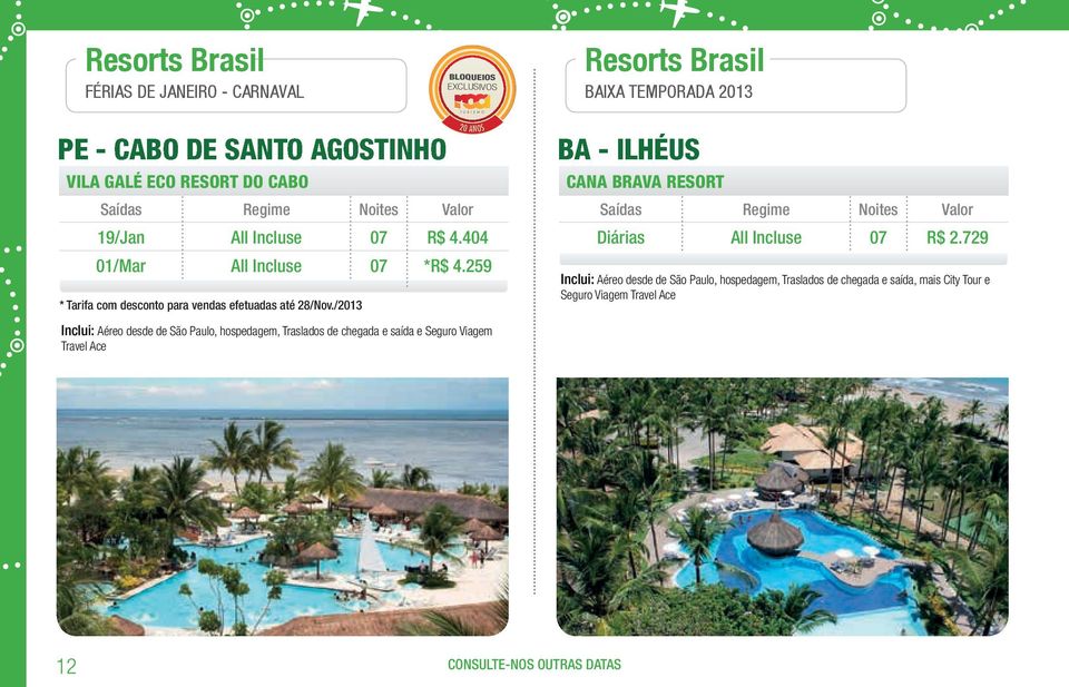 /2013 20 ANOS BA - IlHÉUS CAnA BRAVA ReSoRt Saídas Regime Noites Valor Diárias All Incluse 07 R$ 2.