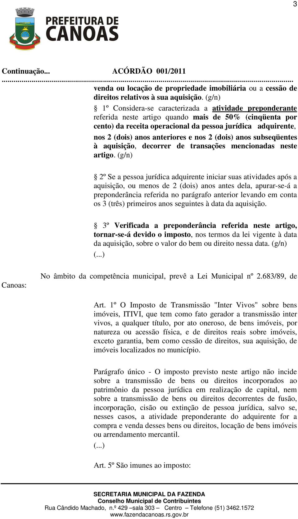 anteriores e nos 2 (dois) anos subseqüentes à aquisição, decorrer de transações mencionadas neste artigo.