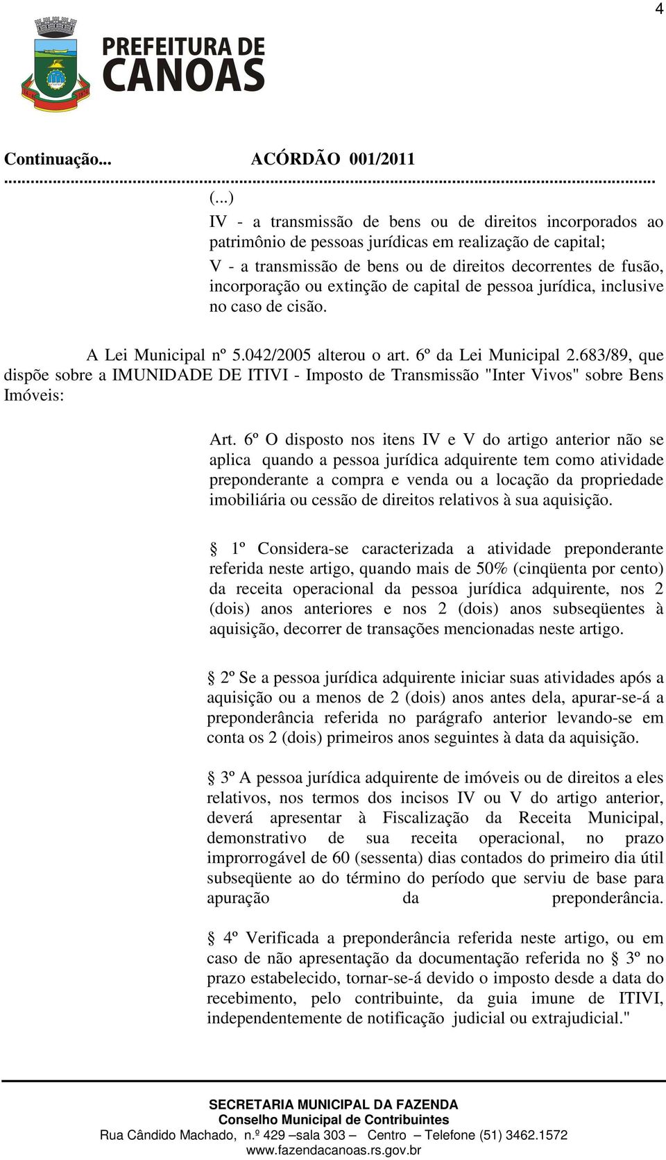 683/89, que dispõe sobre a IMUNIDADE DE ITIVI - Imposto de Transmissão "Inter Vivos" sobre Bens Imóveis: Art.