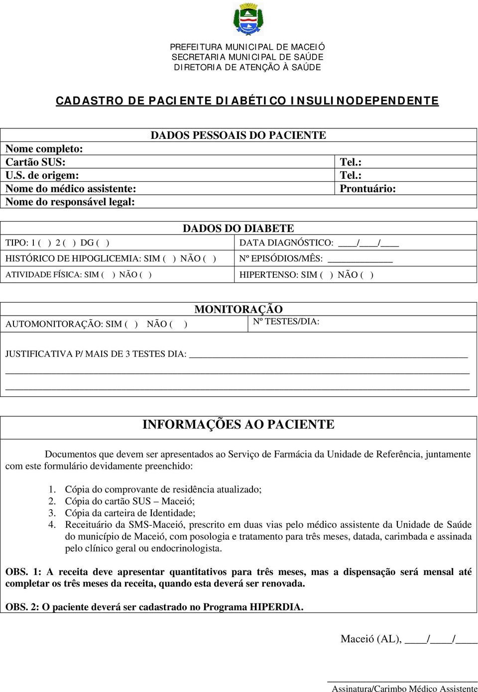 : Prontuário: DADOS DO DIABETE TIPO: 1 ( ) 2 ( ) DG ( ) DATA DIAGNÓSTICO: / / HISTÓRICO DE HIPOGLICEMIA: SIM ( ) NÃO ( ) Nº EPISÓDIOS/MÊS: ATIVIDADE FÍSICA: SIM ( ) NÃO ( ) HIPERTENSO: SIM ( ) NÃO (