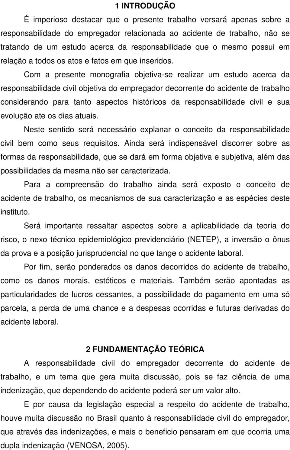 Com a presente monografia objetiva-se realizar um estudo acerca da responsabilidade civil objetiva do empregador decorrente do acidente de trabalho considerando para tanto aspectos históricos da