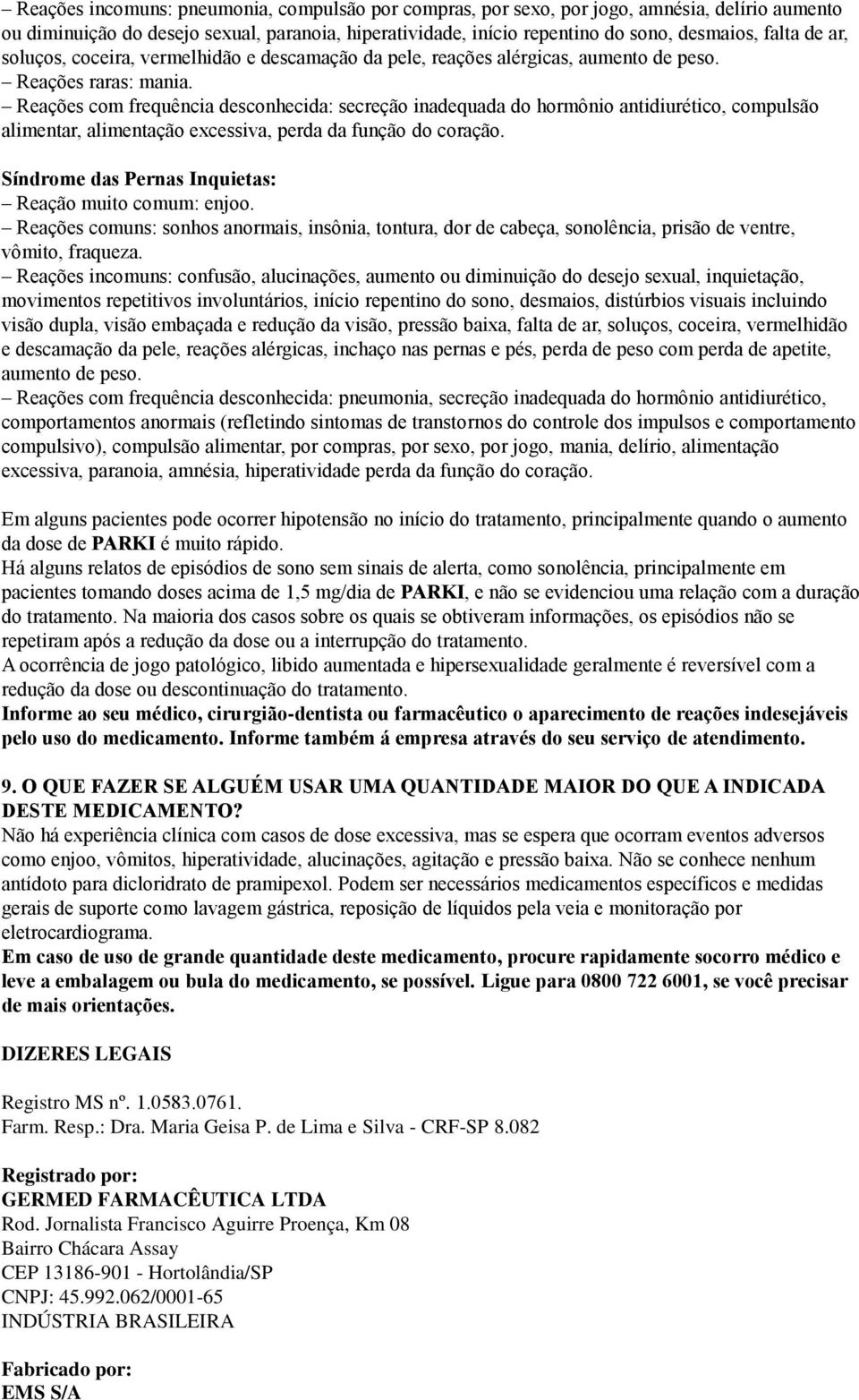 Reações com frequência desconhecida: secreção inadequada do hormônio antidiurético, compulsão alimentar, alimentação excessiva, perda da função do coração.