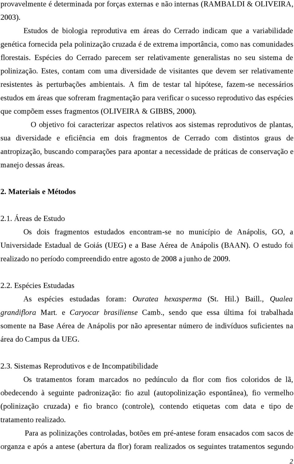 Espécies do Cerrado parecem ser relativamente generalistas no seu sistema de polinização.