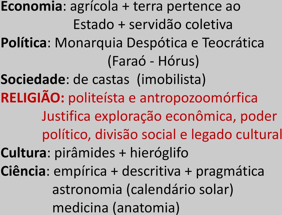 Justifica exploração econômica, poder político, divisão social e legado cultural Cultura: pirâmides +