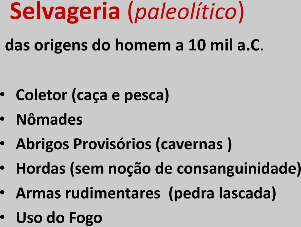 Coletor (caça e pesca) Nômades Abrigos Provisórios