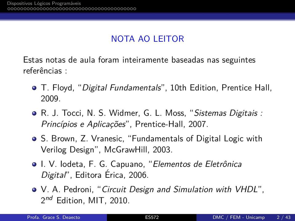 Moss, Sistemas Digitais : Princípios e Aplicações, Prentice-Hall, 2007. S. Brown, Z.