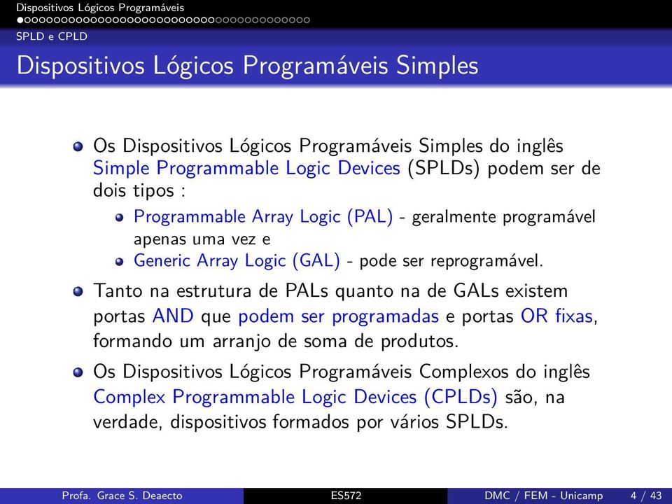 Tanto na estrutura de PALs quanto na de GALs existem portas AND que podem ser programadas e portas OR fixas, formando um arranjo de soma de produtos.