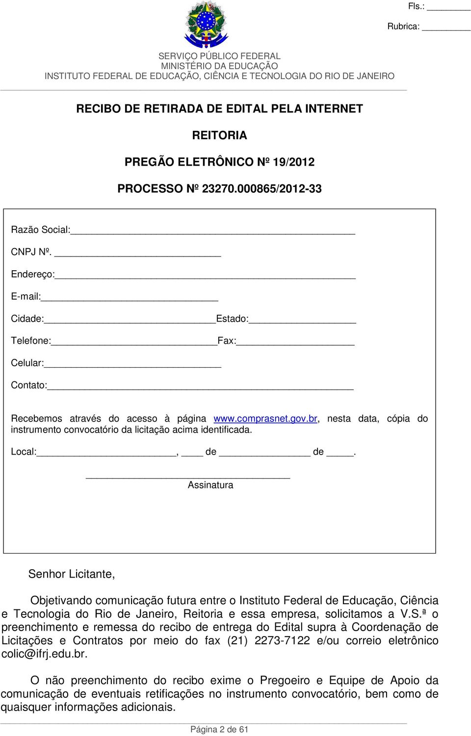 br, nesta data, cópia do instrumento convocatório da licitação acima identificada. Local:, de de.