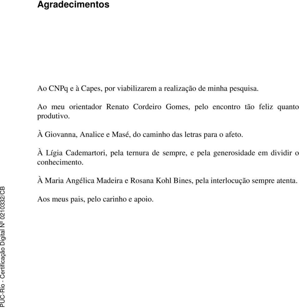 À Giovanna, Analice e Masé, do caminho das letras para o afeto.