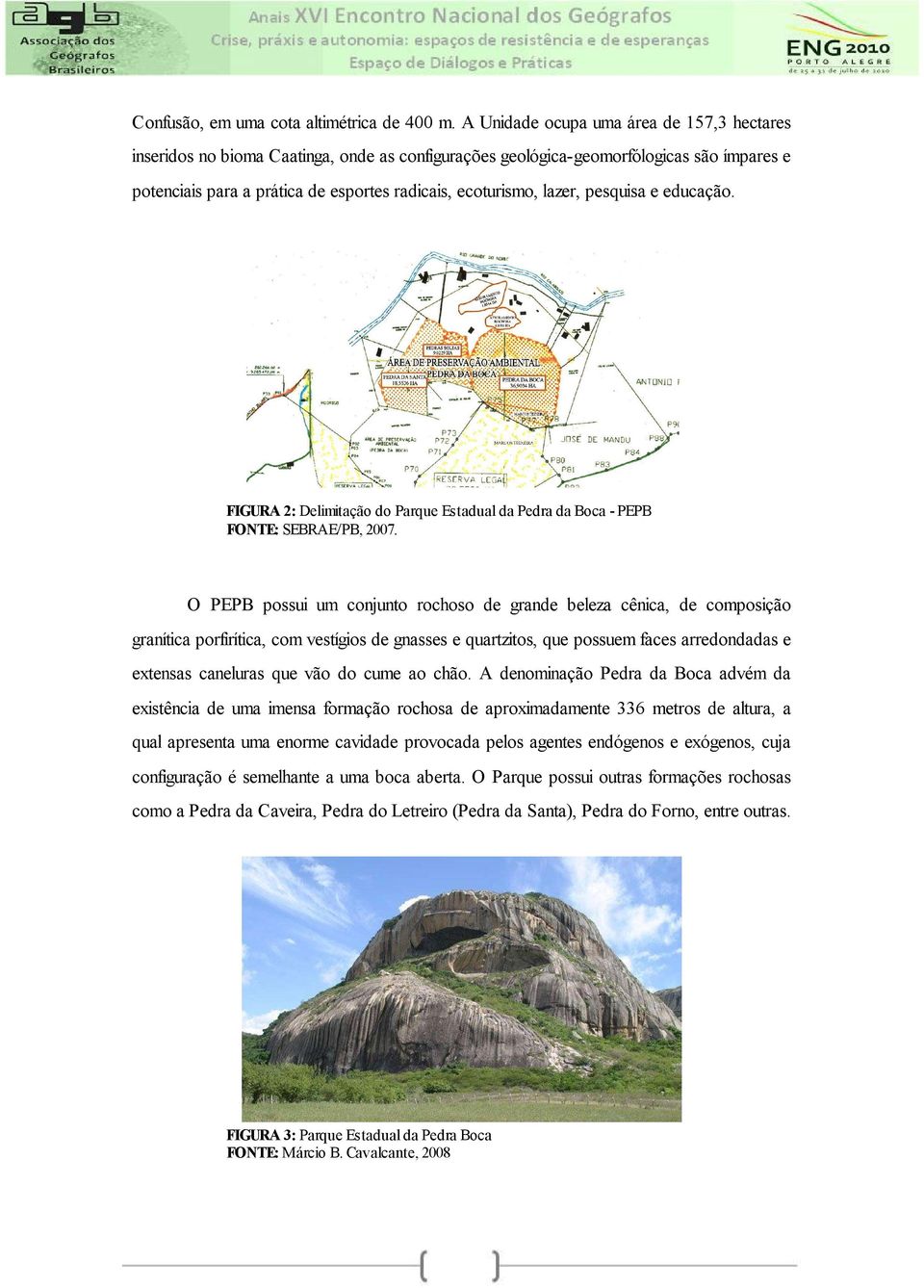 lazer, pesquisa e educação. FIGURA 2: Delimitação do Parque Estadual da Pedra da Boca - PEPB FONTE: SEBRAE/PB, 2007.