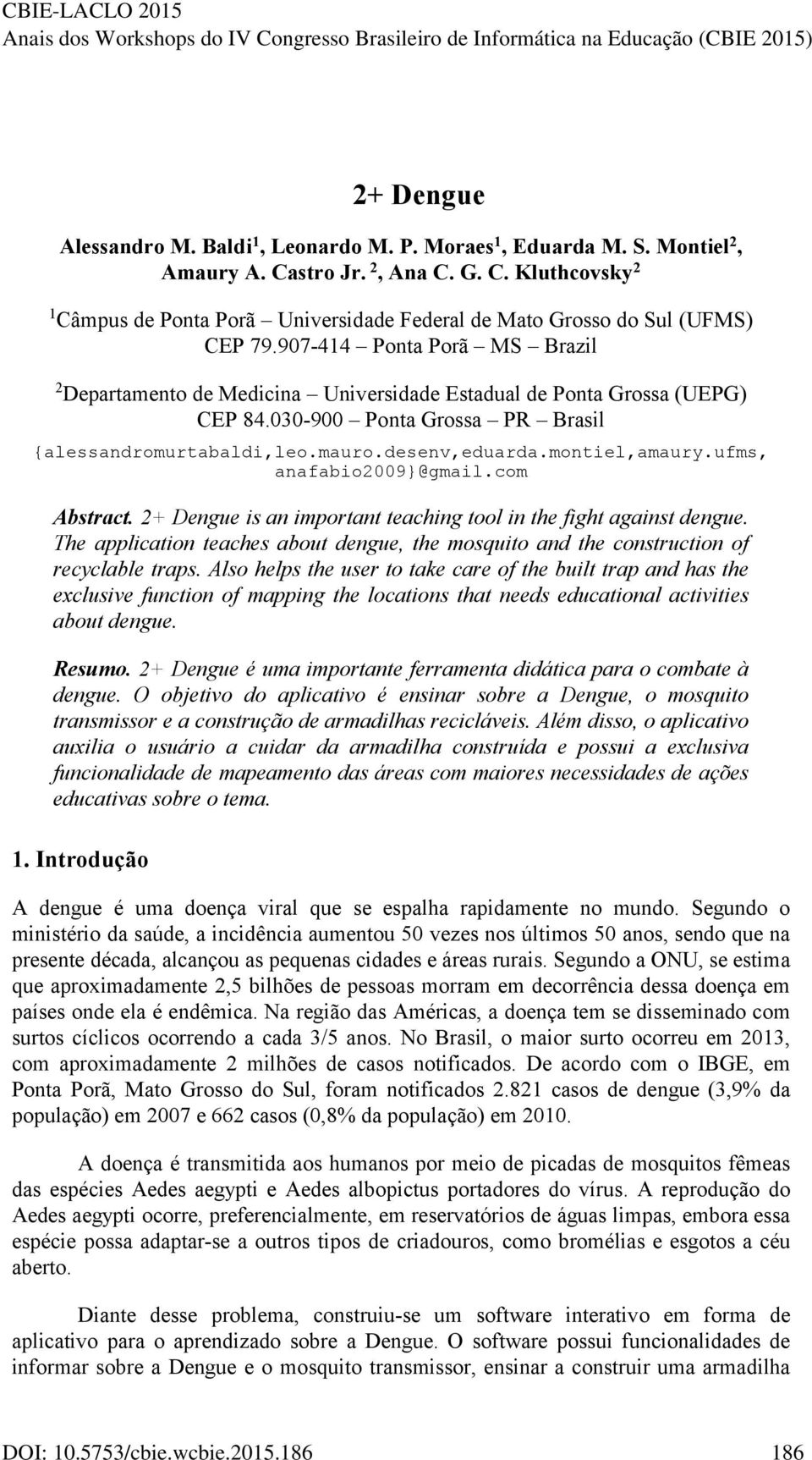 montiel,amaury.ufms, anafabio2009}@gmail.com Abstract. 2+ Dengue is an important teaching tool in the fight against dengue.