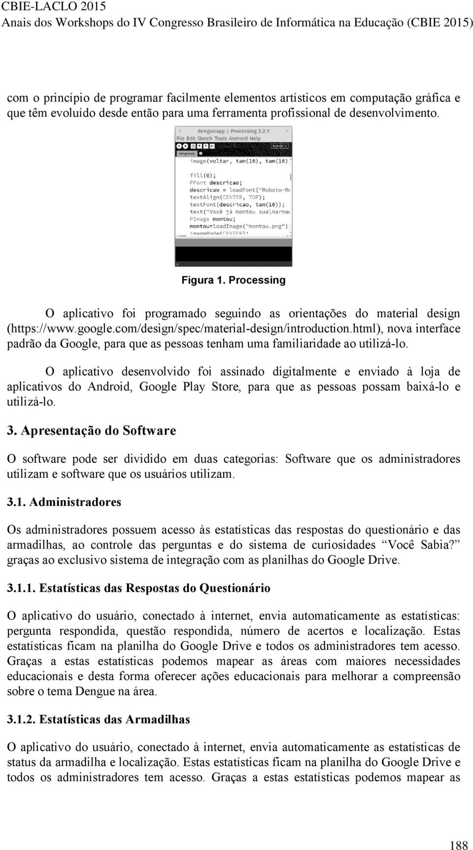 html), nova interface padrão da Google, para que as pessoas tenham uma familiaridade ao utilizá-lo.