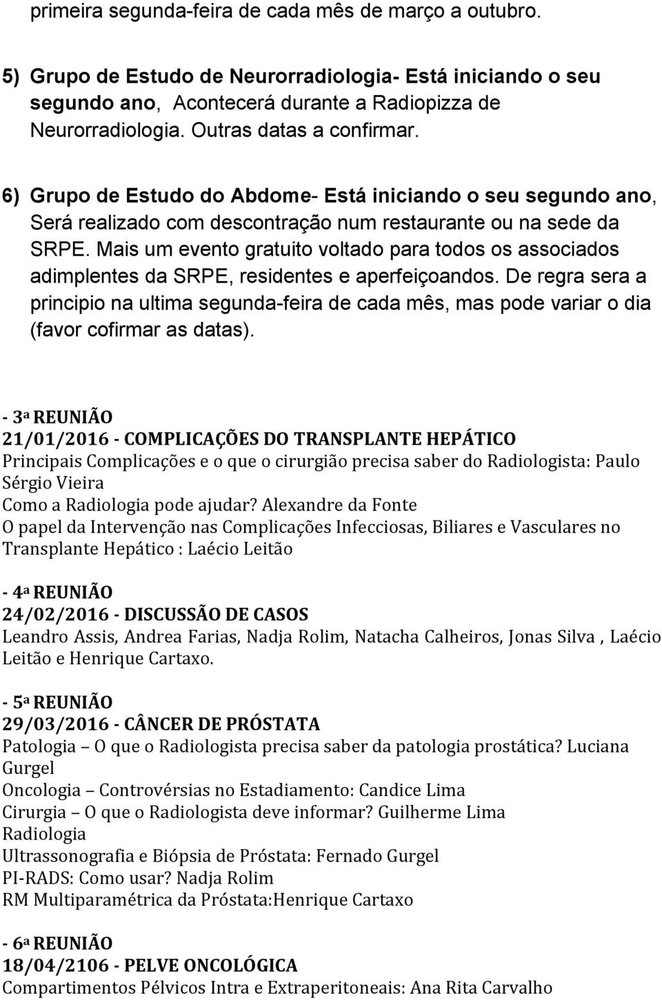 Mais um evento gratuito voltado para todos os associados adimplentes da SRPE, residentes e aperfeiçoandos.