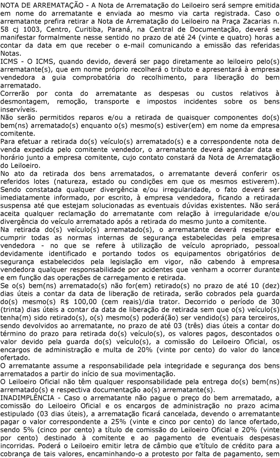 58 cj 1003, Centro, Curitiba, Paraná, na Central de Documentação, deverá se manifestar formalmente nesse sentido no prazo de até 24 (vinte e quatro) horas a contar da data em que receber o e-mail