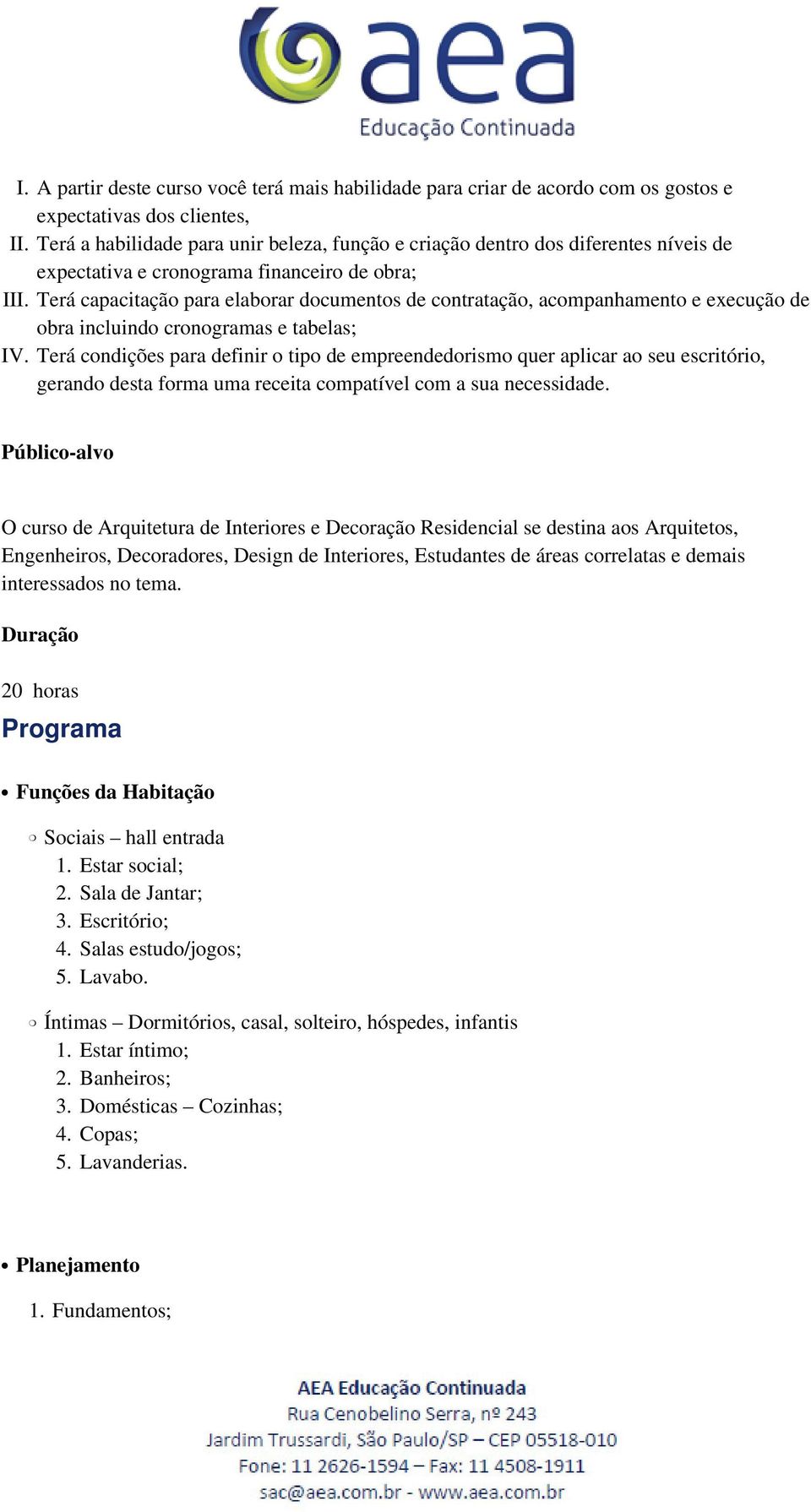 Terá capacitação para elaborar documentos de contratação, acompanhamento e execução de obra incluindo cronogramas e tabelas; IV.