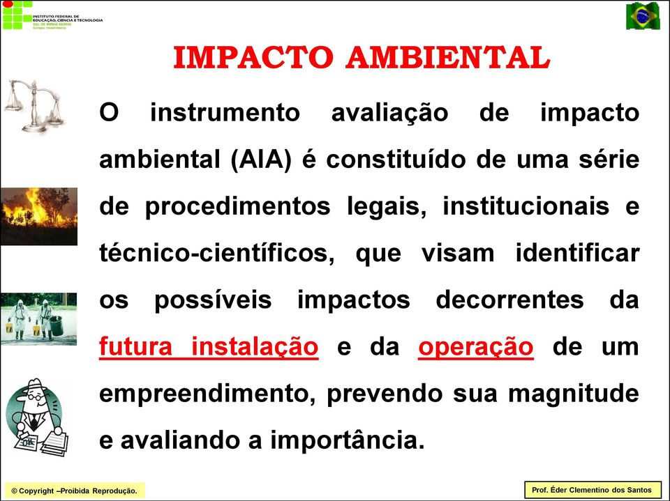 técnico-científicos, que visam identificar os possíveis impactos decorrentes da