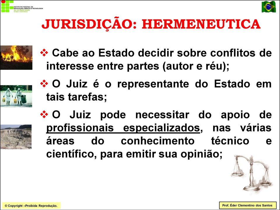 tais tarefas; O Juiz pode necessitar do apoio de profissionais