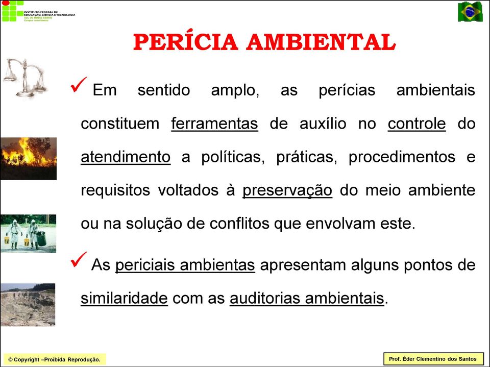 voltados à preservação do meio ambiente ou na solução de conflitos que envolvam este.