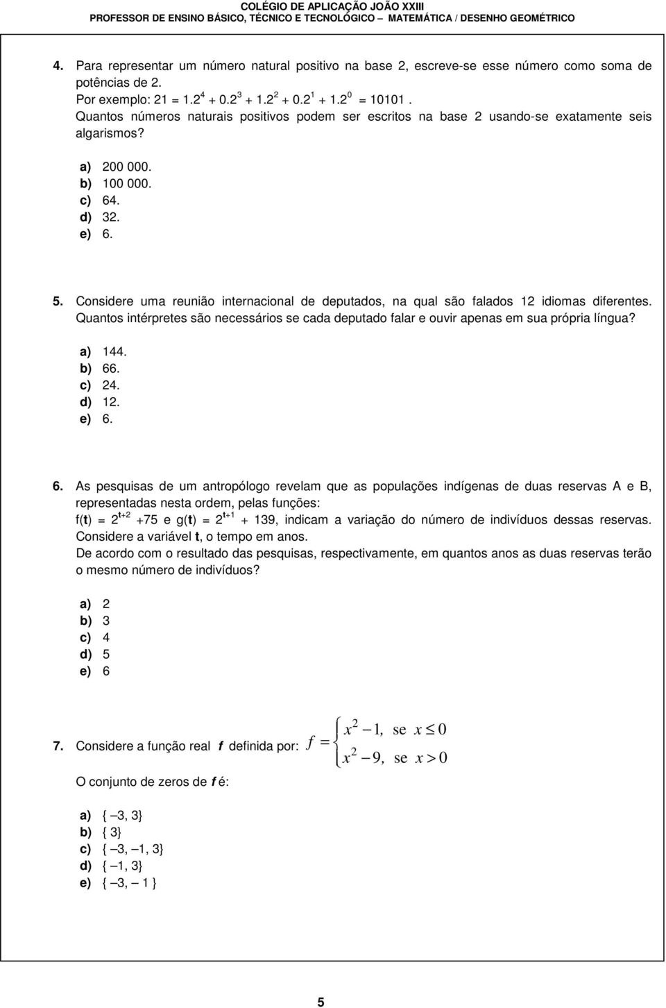 Considere uma reunião internacional de deputados, na qual são falados 1 idiomas diferentes. Quantos intérpretes são necessários se cada deputado falar e ouvir apenas em sua própria língua? a) 144.