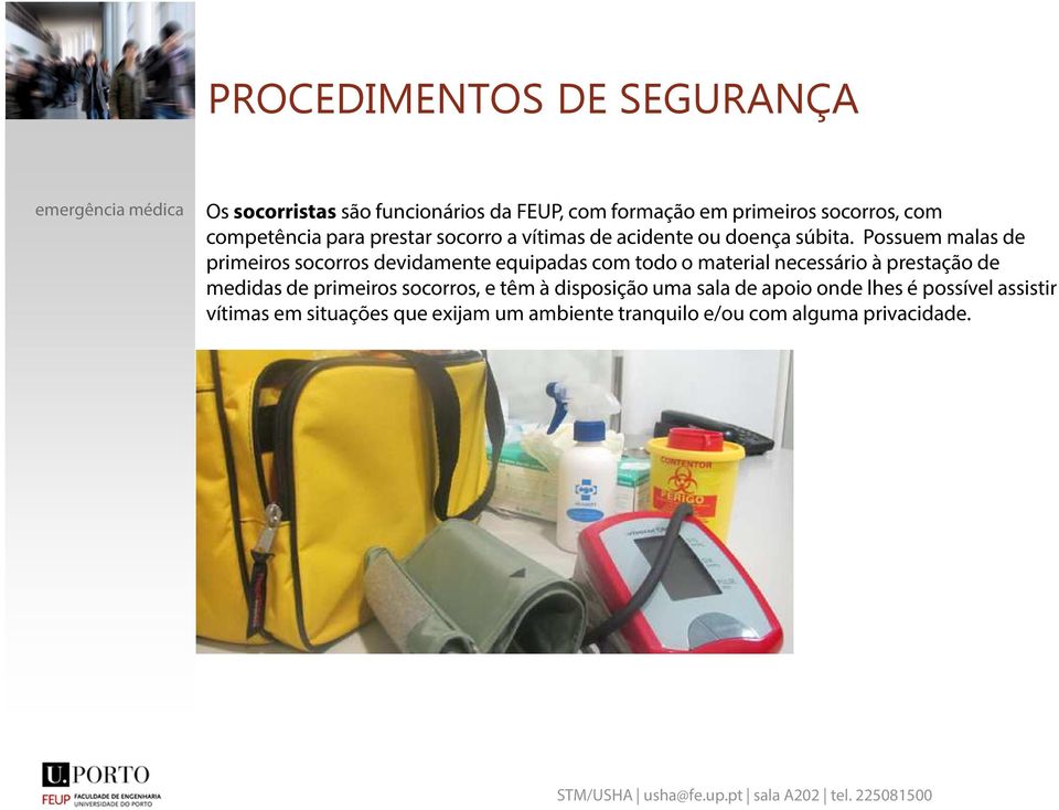 Possuem malas de primeiros socorros devidamente equipadas com todo o material necessário à prestação de medidas de