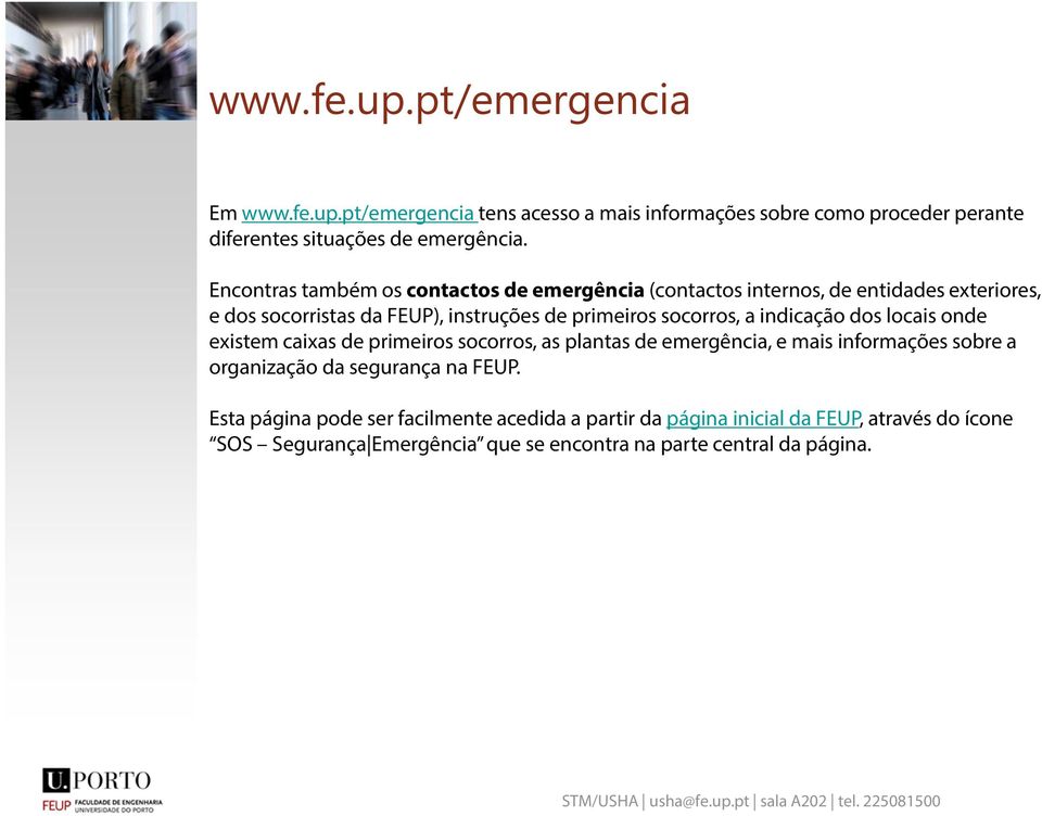 a indicação dos locais onde existem caixas de primeiros socorros, as plantas de emergência, e mais informações sobre a organização da segurança na FEUP.