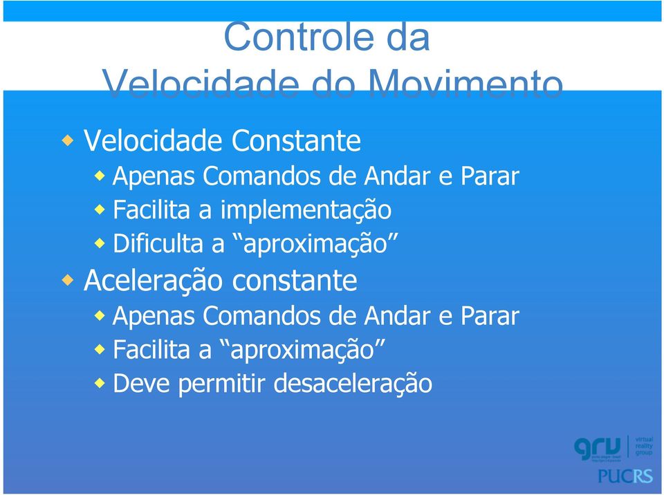 Dificulta a aproximação w Aceleração constante w Apenas Comandos