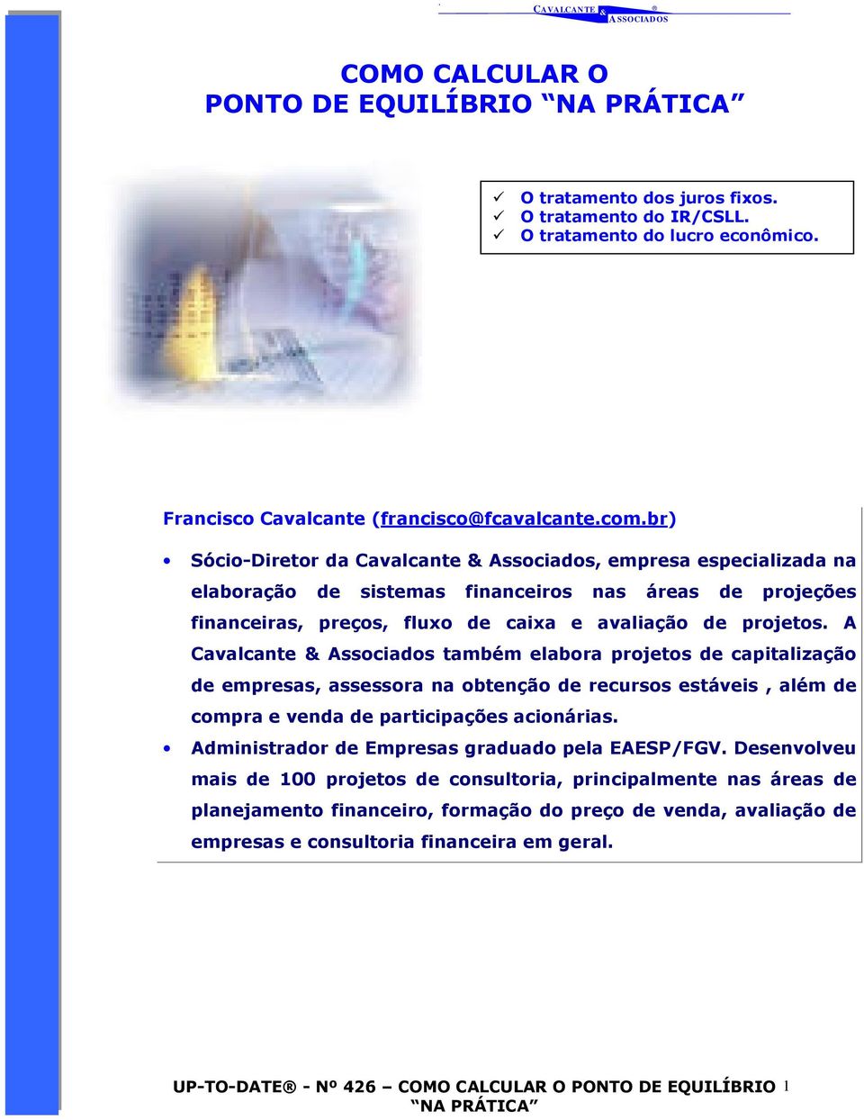 A Cavalcante Associados também elabora projetos de capitalização de empresas, assessora na obtenção de recursos estáveis, além de compra e venda de participações acionárias.