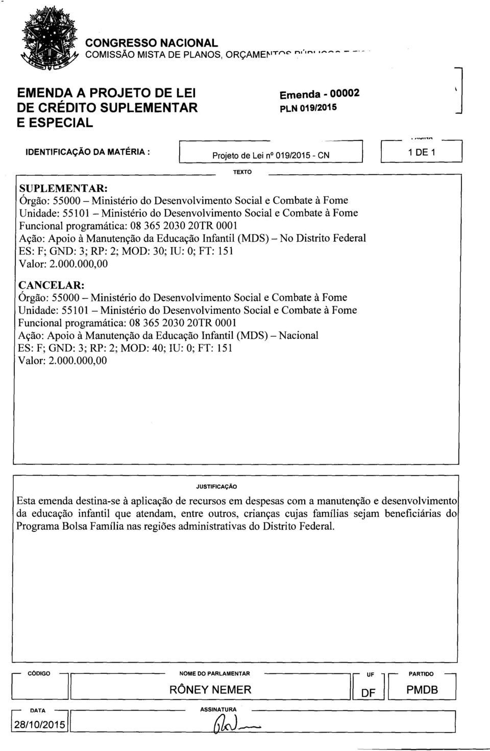 ,n',,..,..- - --- Emenda 00002 IDENTIFICAÇÃO DA MATÉRIA: Projeto de Lei no 019/2015 - CN SUPLEMENTAR: Órgão: 55000 - Ministério do Desenvolvimento Social e Combate à Fome Unidade: 55101 - Ministério