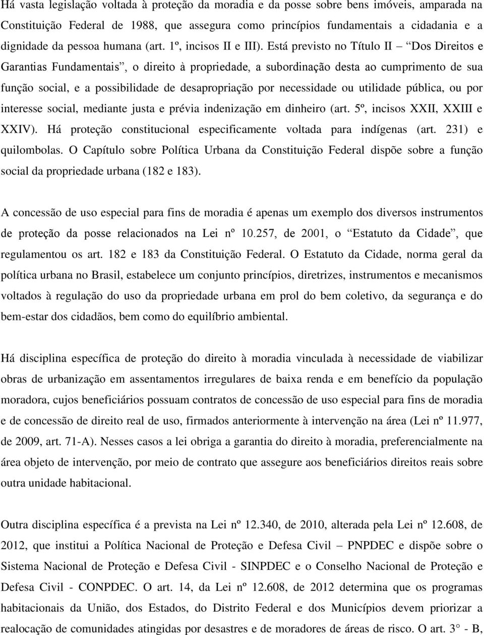 Está previsto no Título II Dos Direitos e Garantias Fundamentais, o direito à propriedade, a subordinação desta ao cumprimento de sua função social, e a possibilidade de desapropriação por