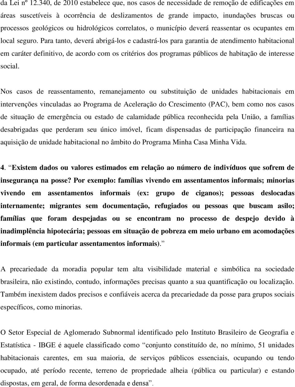 hidrológicos correlatos, o município deverá reassentar os ocupantes em local seguro.