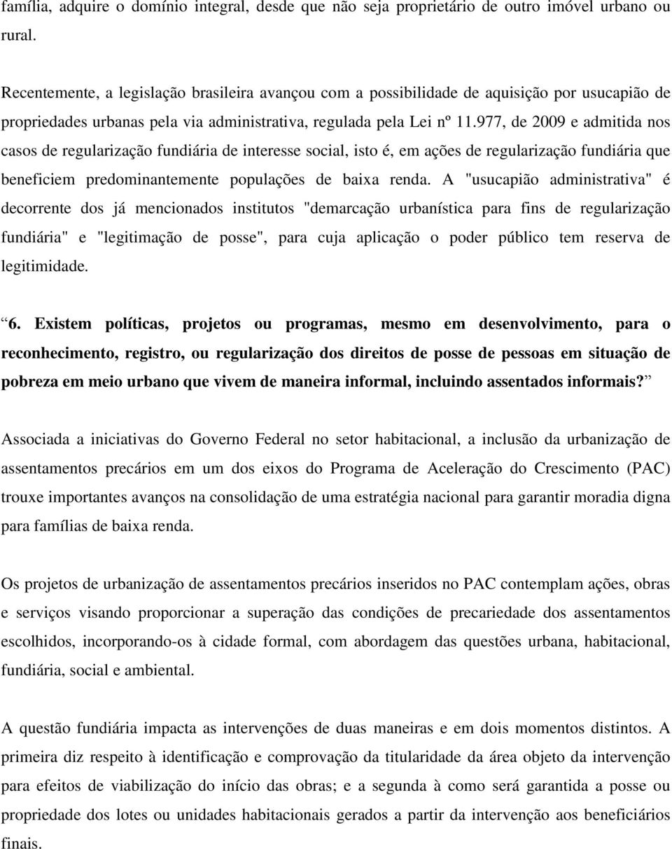 977, de 2009 e admitida nos casos de regularização fundiária de interesse social, isto é, em ações de regularização fundiária que beneficiem predominantemente populações de baixa renda.