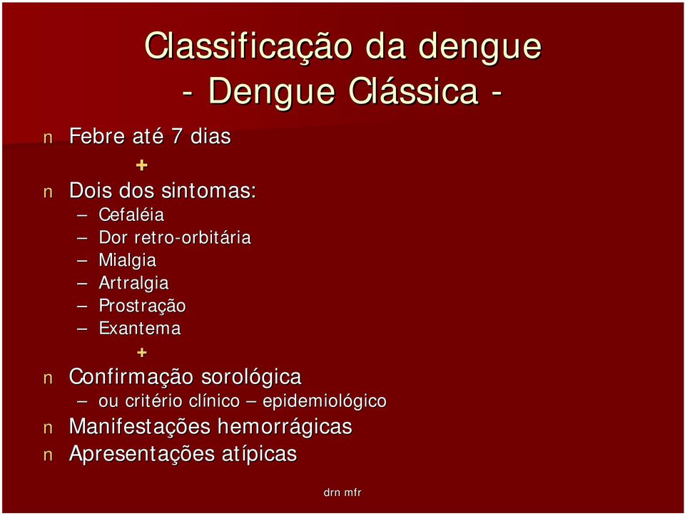 Exantema + Confirmação sorológica - Dengue Clássica - ou critério