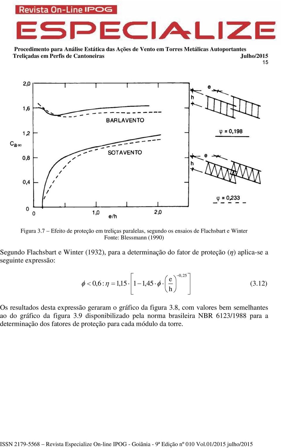 Flachsbart e Winter (1932), para a determinação do fator de proteção (η) aplica-se a seguinte expressão: e 0,6 : 1,15 1 1,45 h