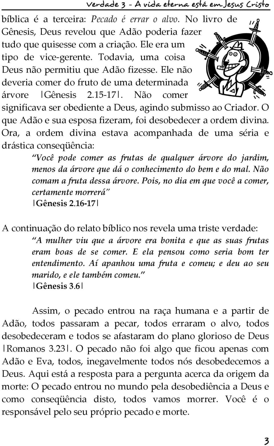 O que Adão e sua esposa fizeram, foi desobedecer a ordem divina.