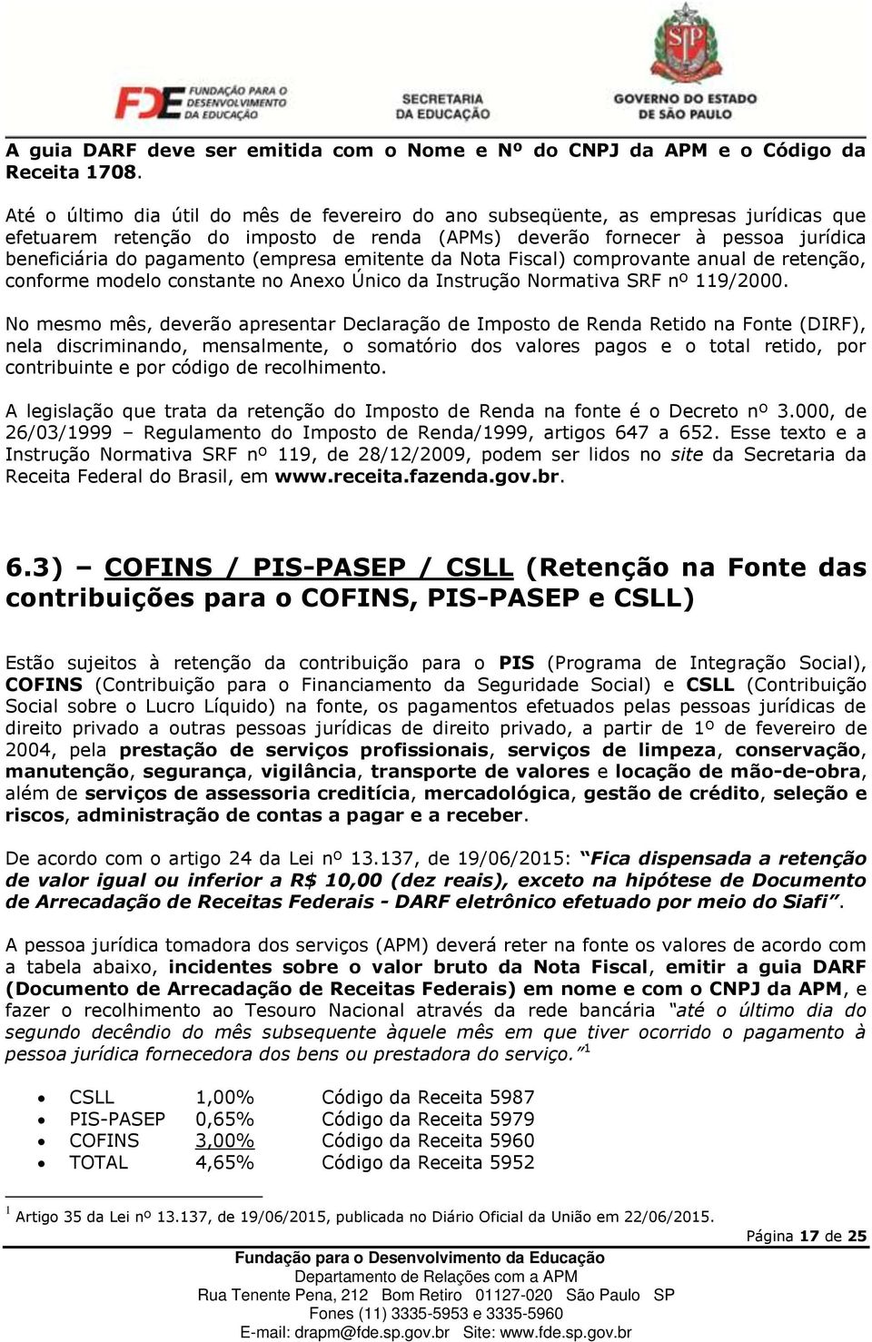 (empresa emitente da Nota Fiscal) comprovante anual de retenção, conforme modelo constante no Anexo Único da Instrução Normativa SRF nº 119/2000.