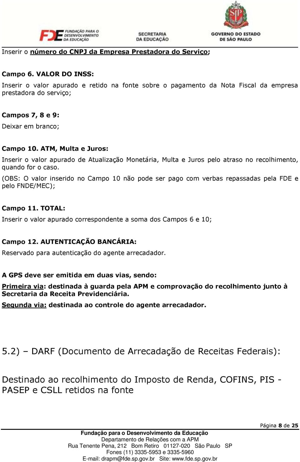 ATM, Multa e Juros: Inserir o valor apurado de Atualização Monetária, Multa e Juros pelo atraso no recolhimento, quando for o caso.